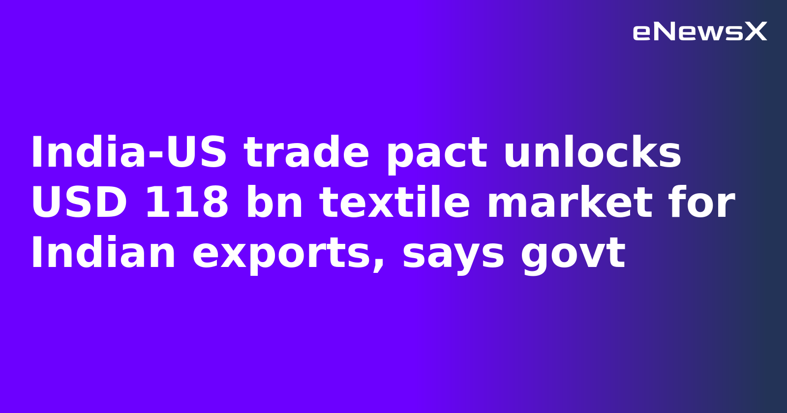India-US trade pact unlocks USD 118 bn textile market for Indian exports, says govt