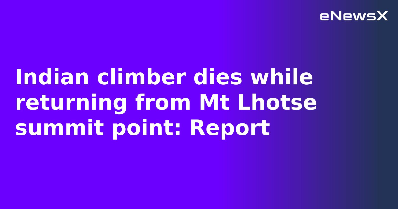 Indian climber dies while returning from Mt Lhotse summit point: Report
