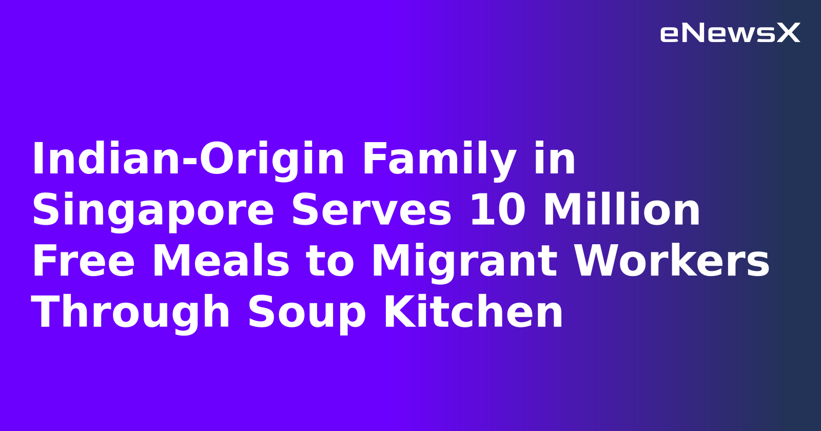 Indian-Origin Family in Singapore Serves 10 Million Free Meals to Migrant Workers Through Soup Kitchen