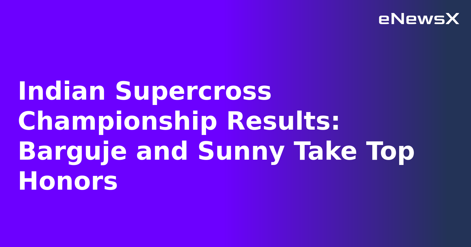 Indian Supercross Championship Results: Barguje and Sunny Take Top Honors