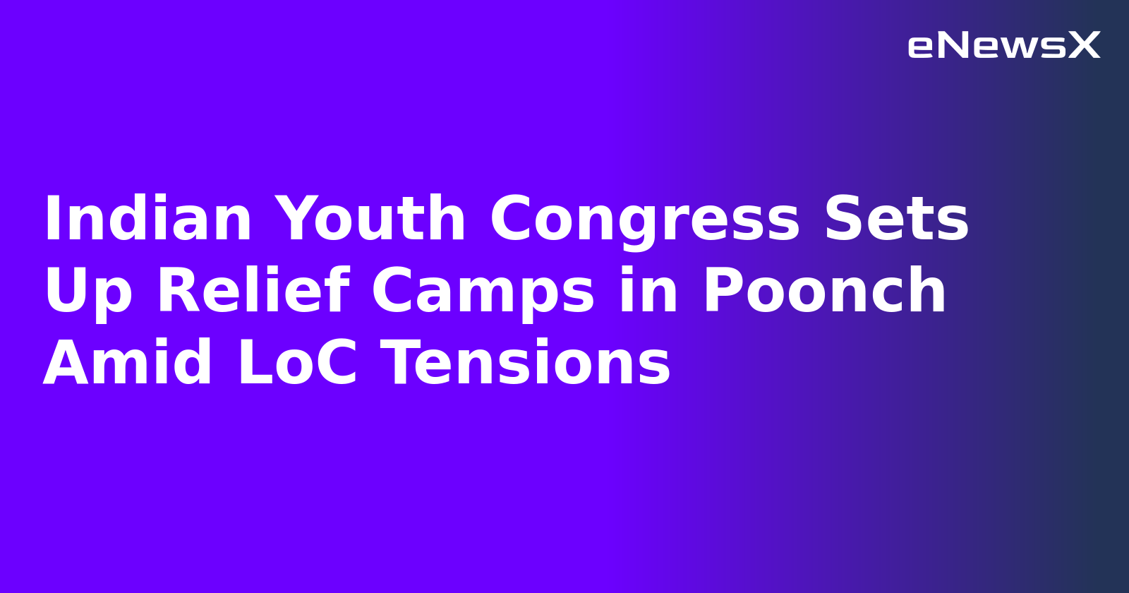 Indian Youth Congress Sets Up Relief Camps in Poonch Amid LoC Tensions