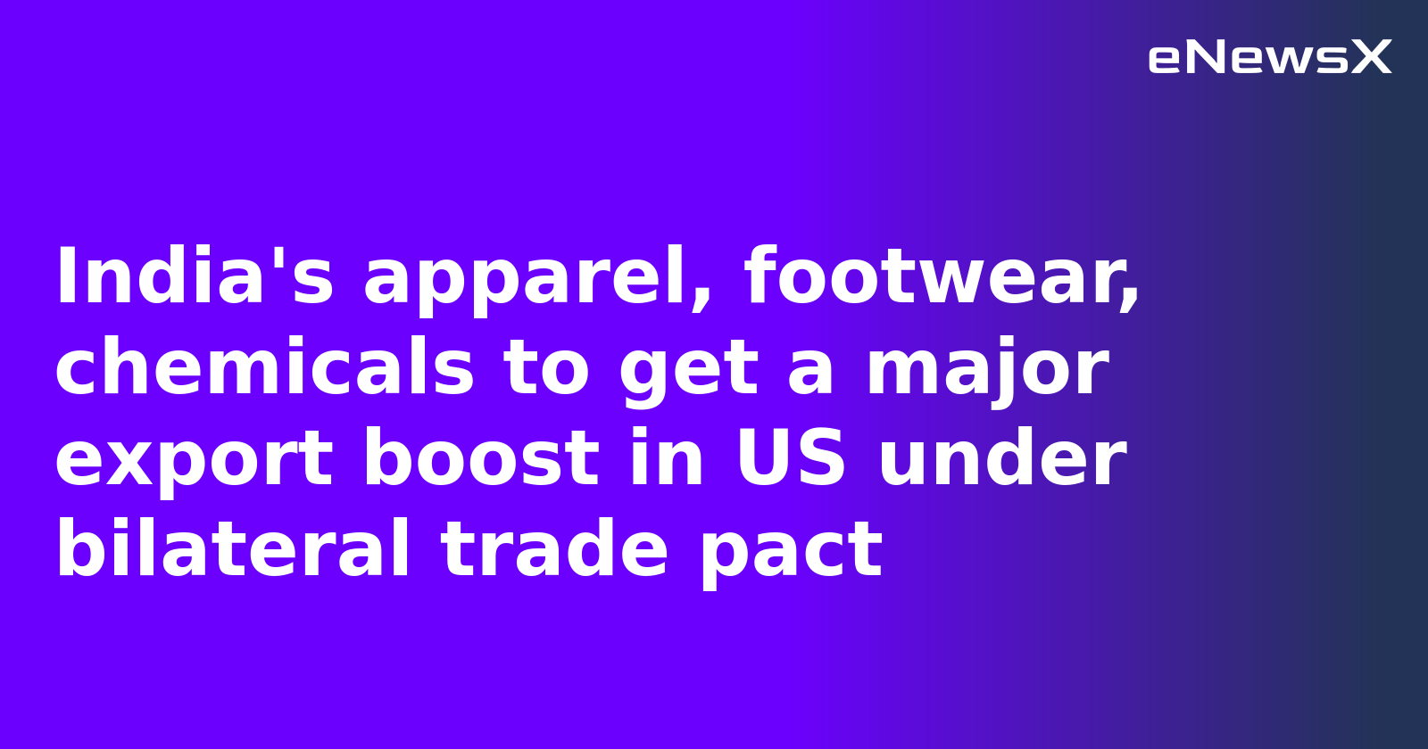 India's apparel, footwear, chemicals to get a major export boost in US under bilateral trade pact
