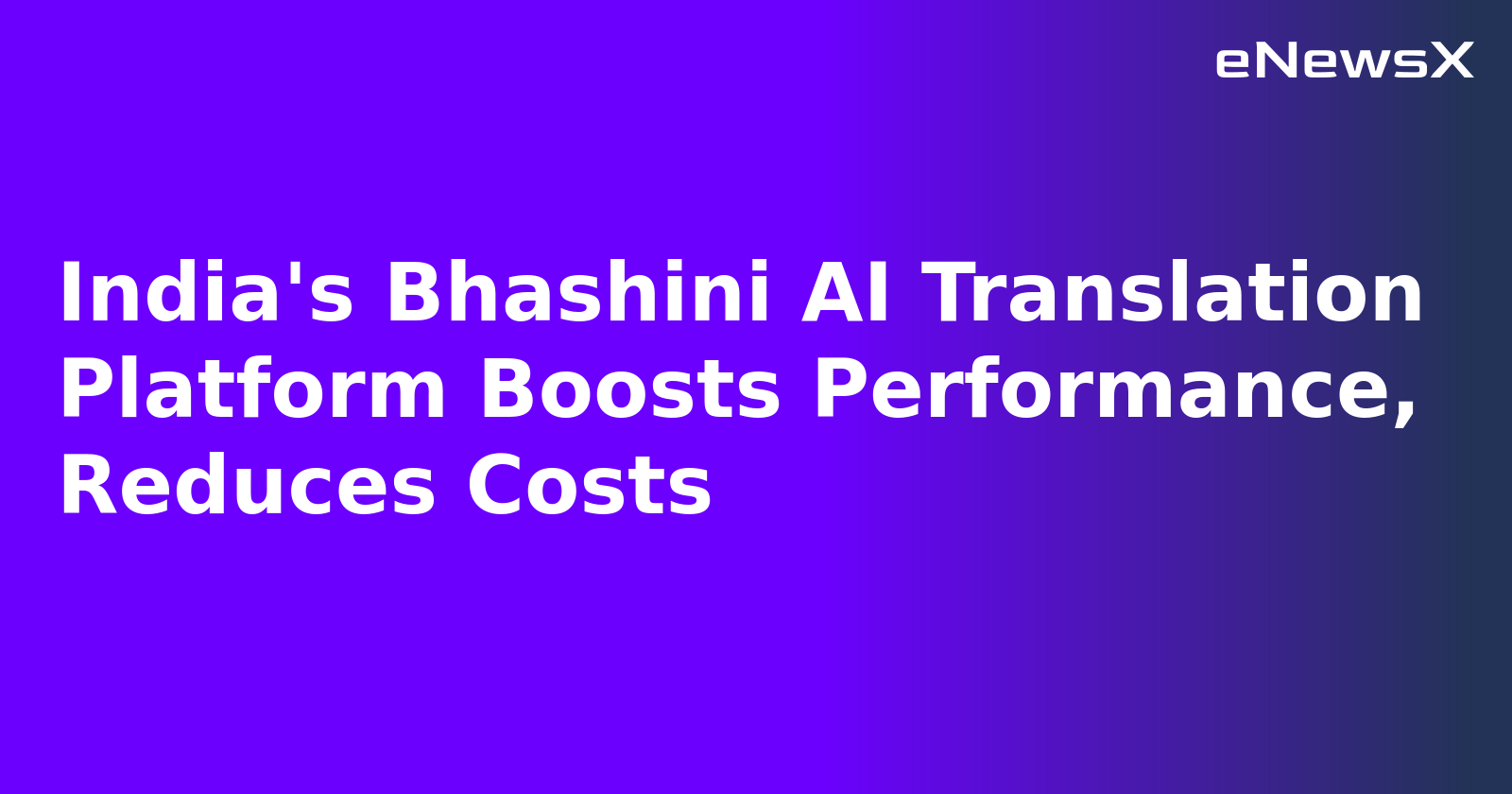 India's Bhashini AI Translation Platform Boosts Performance, Reduces Costs