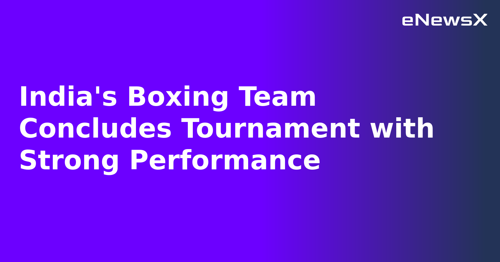 India's Boxing Team Concludes Tournament with Strong Performance