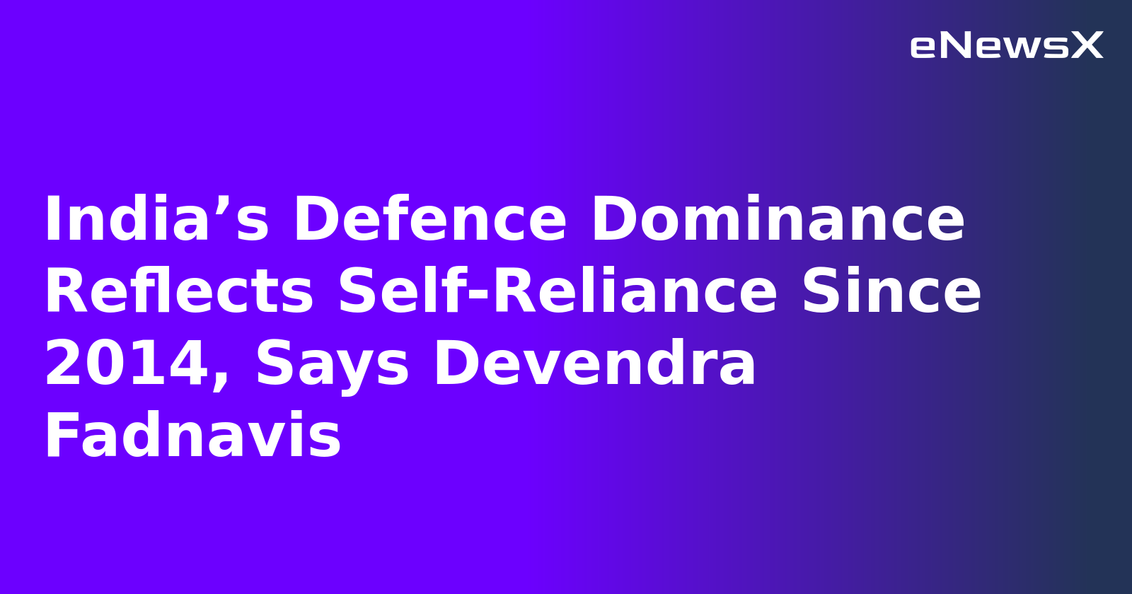 India’s Defence Dominance Reflects Self-Reliance Since 2014, Says Devendra Fadnavis
