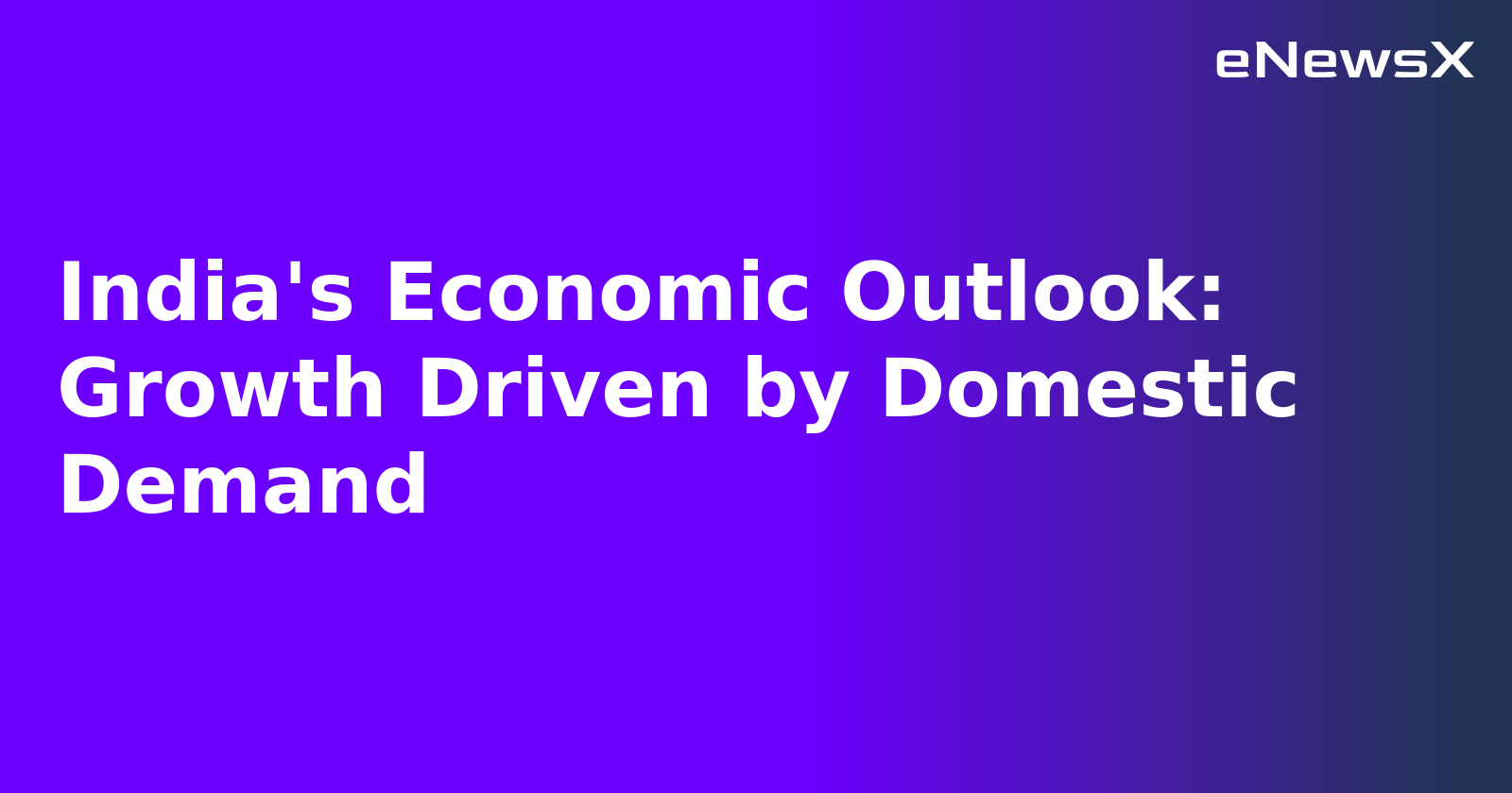 India's Economic Outlook: Growth Driven by Domestic Demand