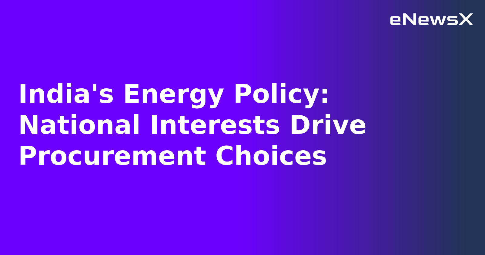 India's Energy Policy: National Interests Drive Procurement Choices