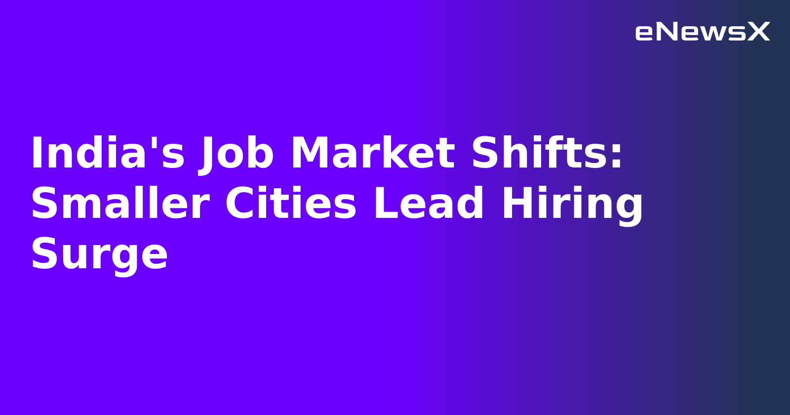 India's Job Market Shifts: Smaller Cities Lead Hiring Surge