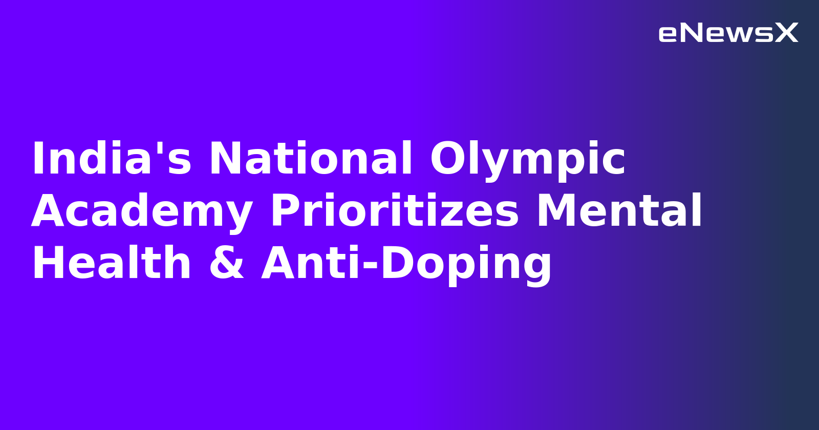 India's National Olympic Academy Prioritizes Mental Health & Anti-Doping