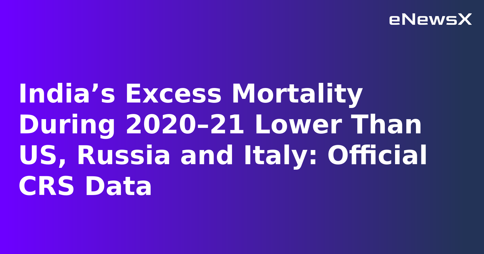 India’s Excess Mortality During 2020–21 Lower Than US, Russia and Italy: Official CRS Data