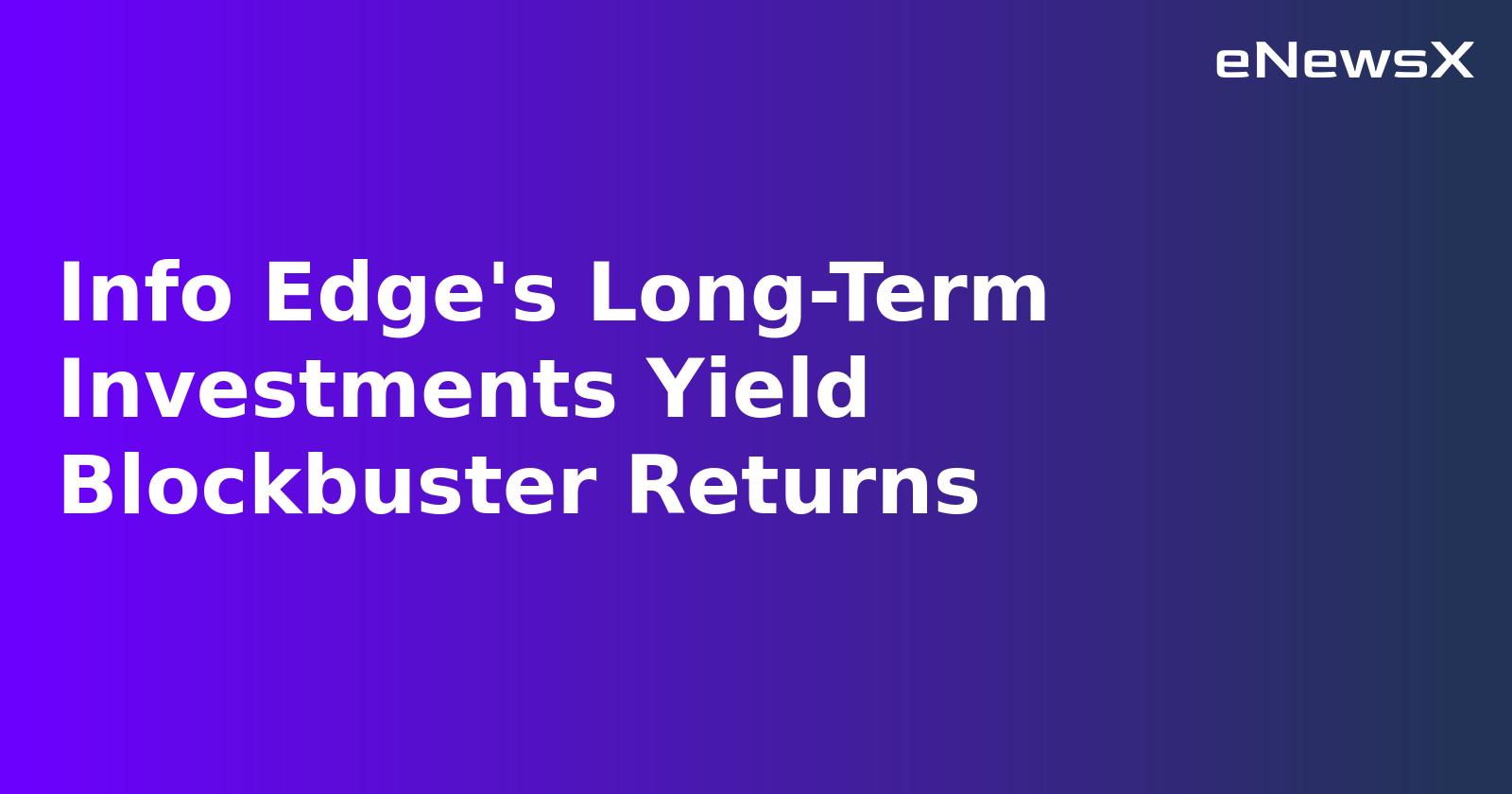 Info Edge's Long-Term Investments Yield Blockbuster Returns