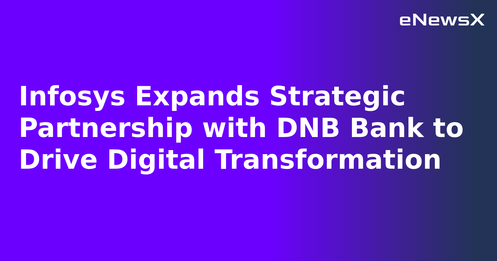 Infosys Expands Strategic Partnership with DNB Bank to Drive Digital Transformation