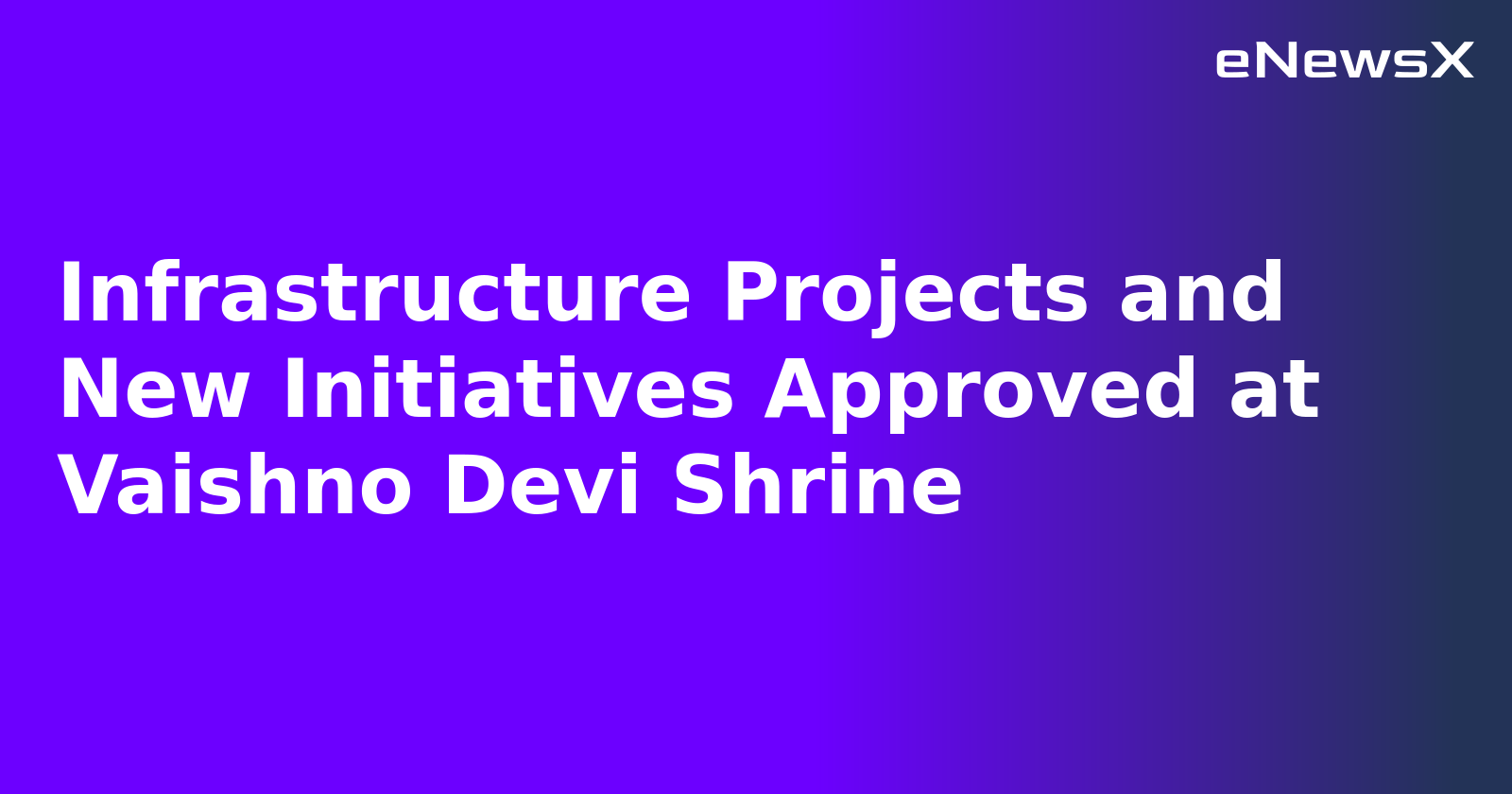 Infrastructure Projects and New Initiatives Approved at Vaishno Devi Shrine