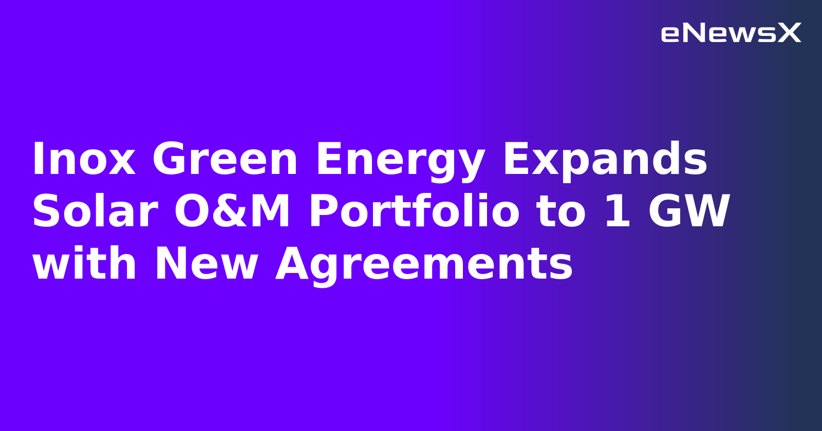 Inox Green Energy Expands Solar O&M Portfolio to 1 GW with New Agreements