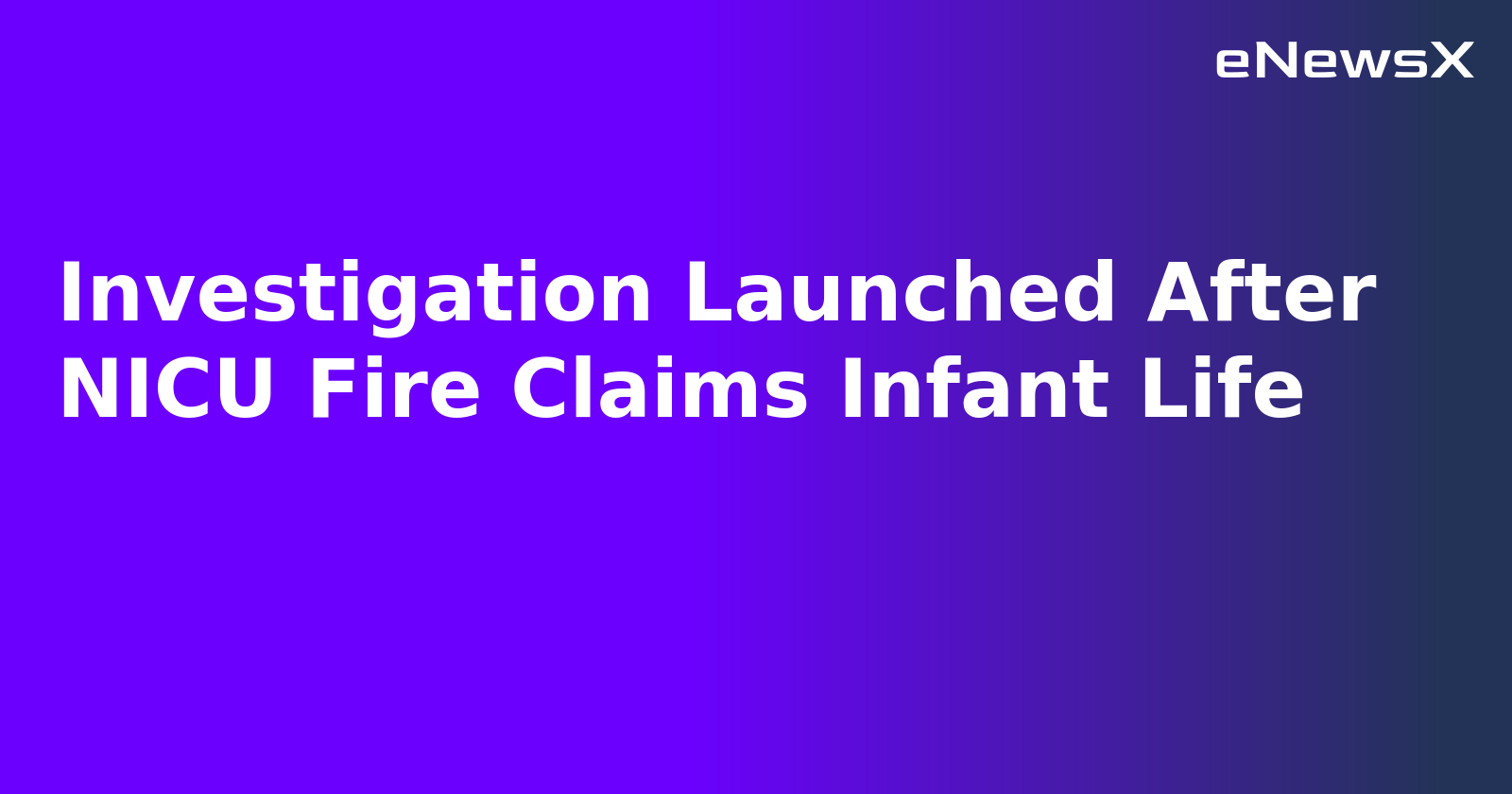 Investigation Launched After NICU Fire Claims Infant Life.webp