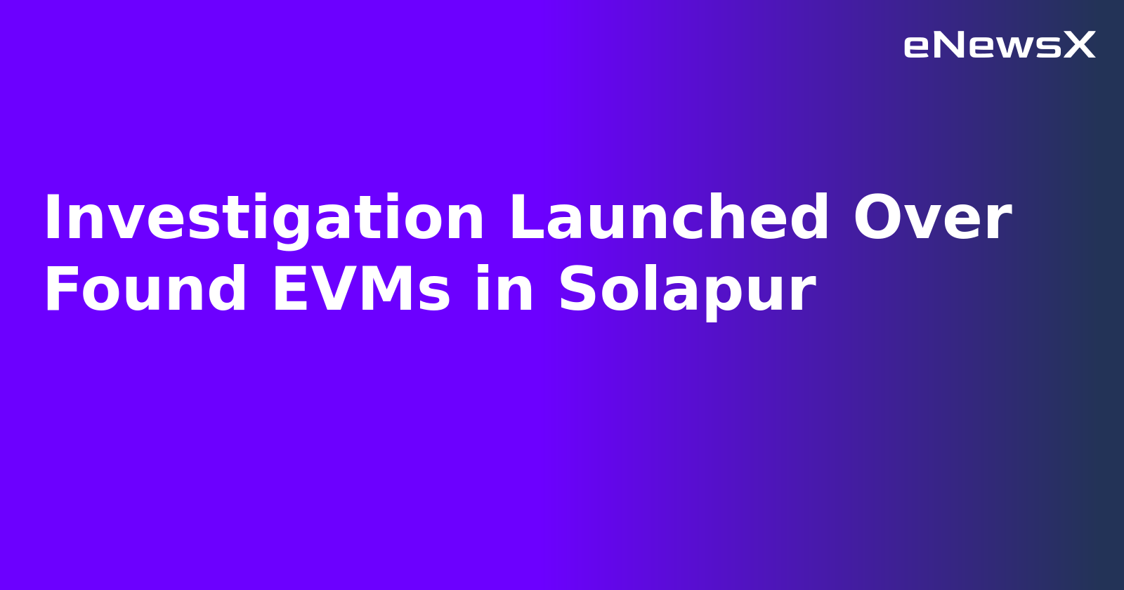 Investigation Launched Over Found EVMs in Solapur