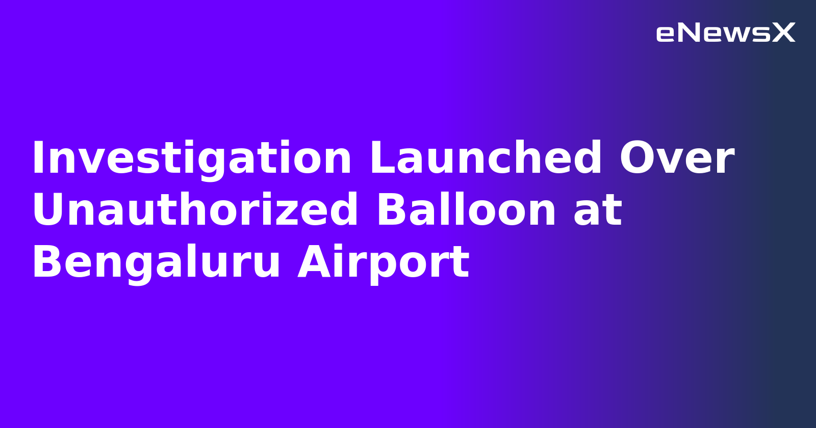 Investigation Launched Over Unauthorized Balloon at Bengaluru Airport