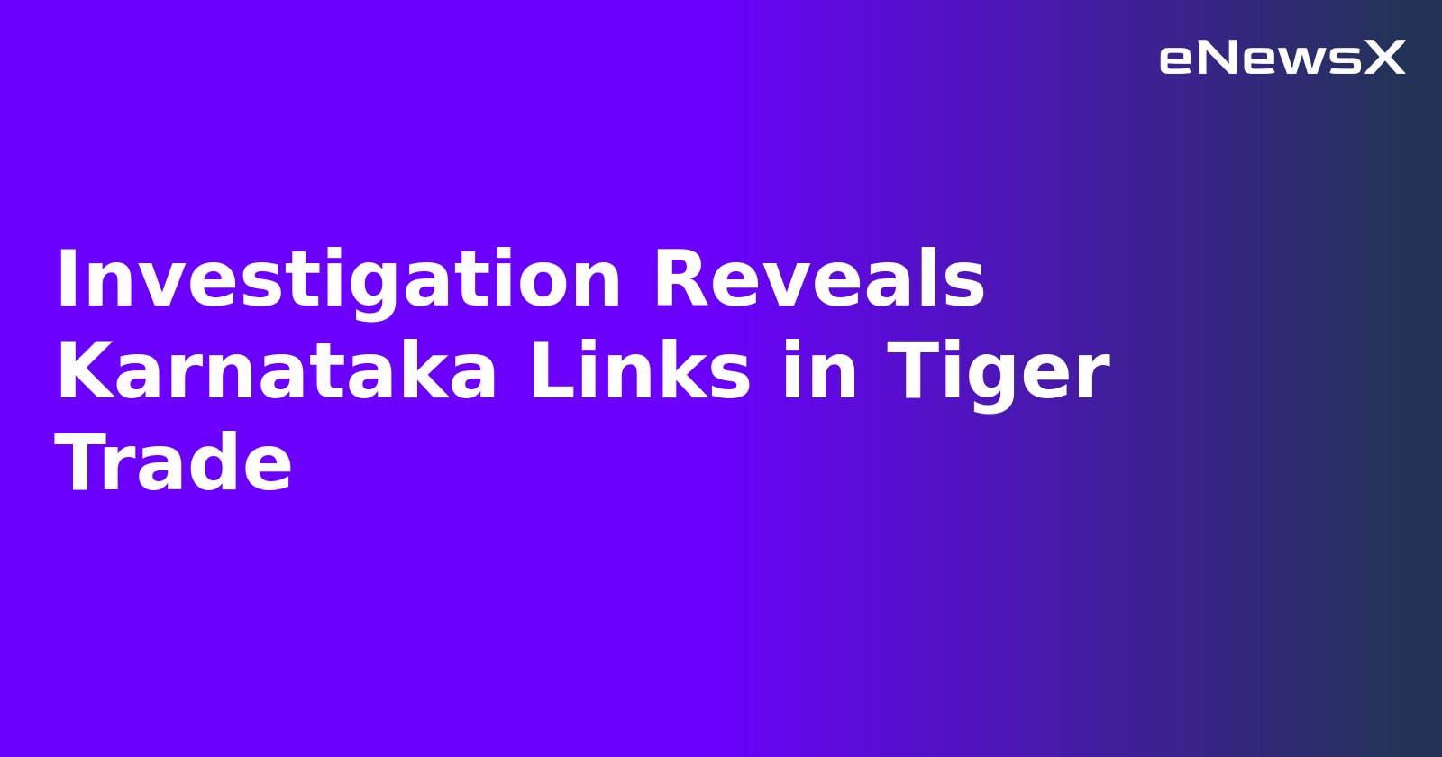 Investigation Reveals Karnataka Links in Tiger Trade