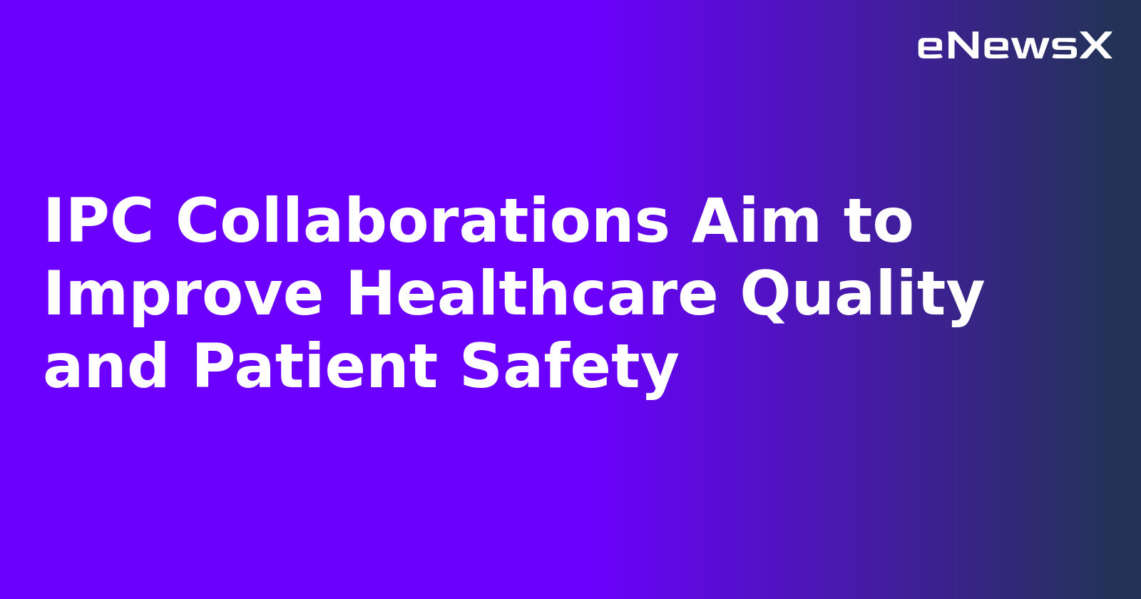 IPC Collaborations Aim to Improve Healthcare Quality and Patient Safety.webp