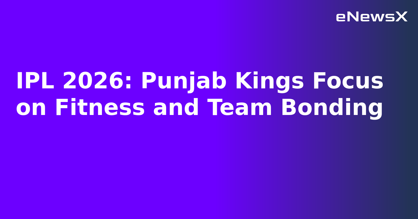 IPL 2026: Punjab Kings Focus on Fitness and Team Bonding.webp