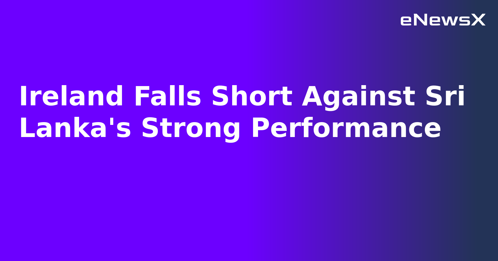 Ireland Falls Short Against Sri Lanka's Strong Performance