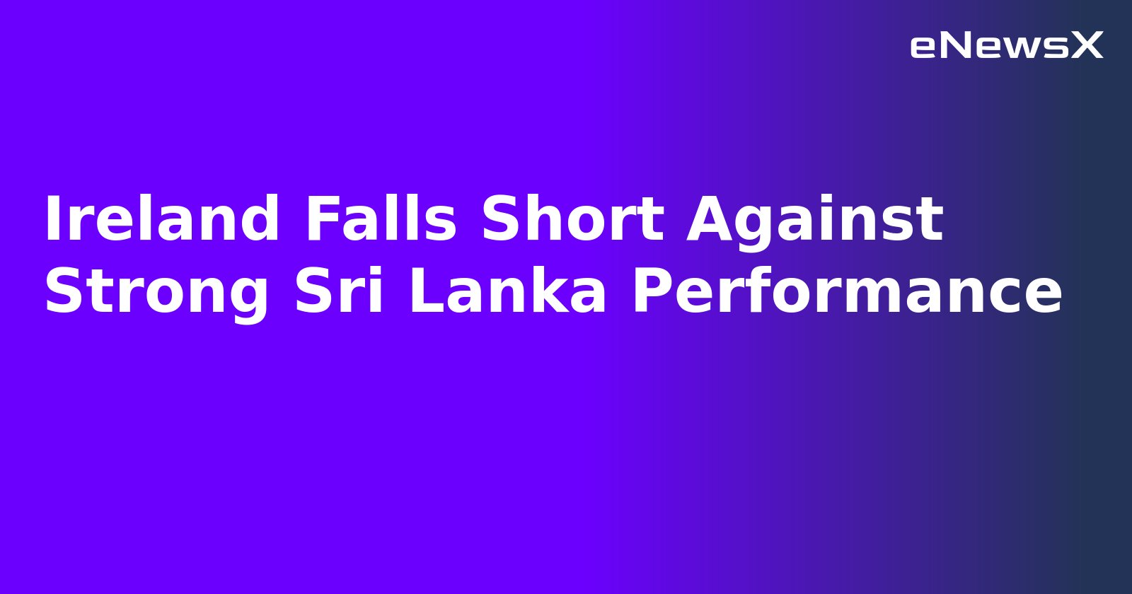 Ireland Falls Short Against Strong Sri Lanka Performance