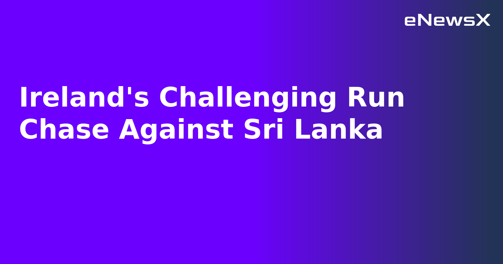 Ireland's Challenging Run Chase Against Sri Lanka