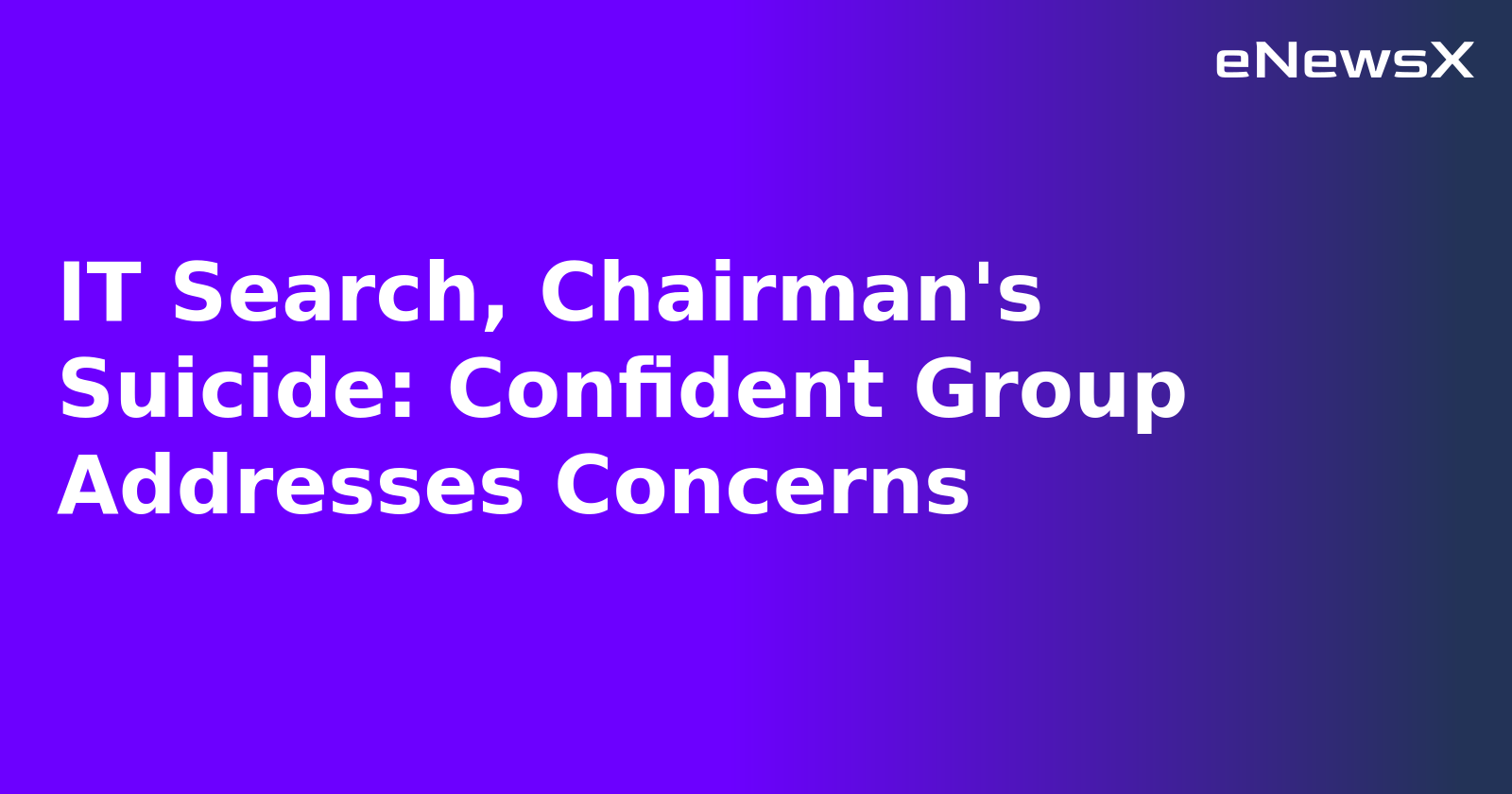 IT Search, Chairman's Suicide: Confident Group Addresses Concerns