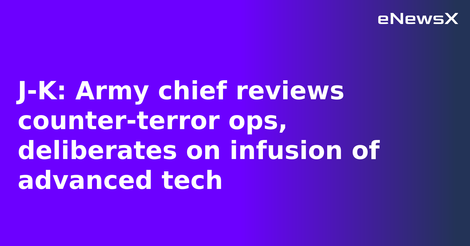 J-K: Army chief reviews counter-terror ops, deliberates on infusion of advanced tech
