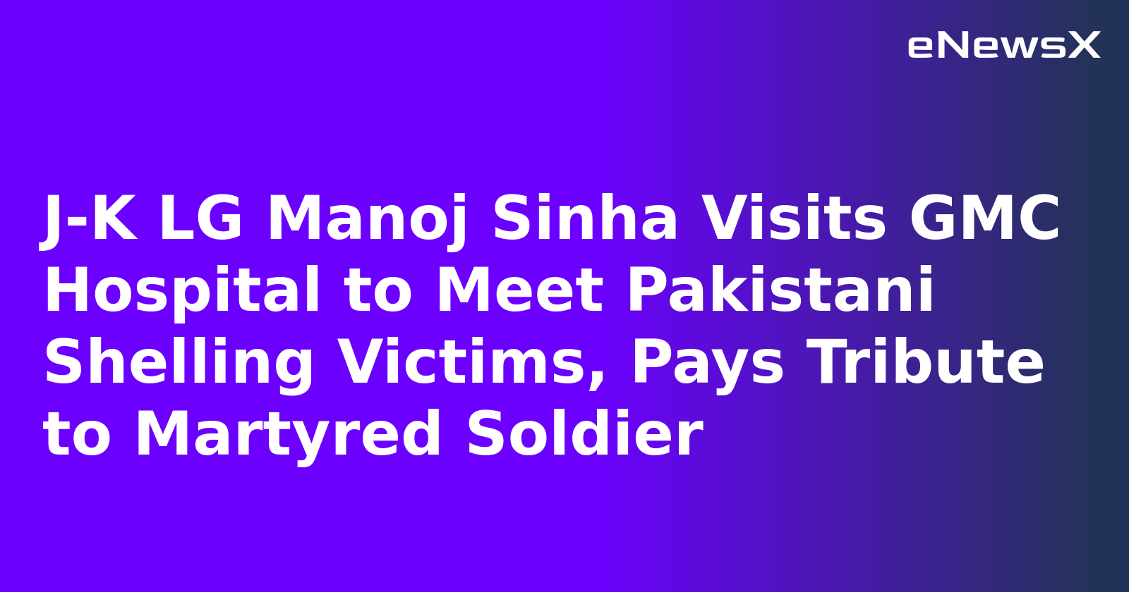 J-K LG Manoj Sinha Visits GMC Hospital to Meet Pakistani Shelling Victims, Pays Tribute to Martyred Soldier