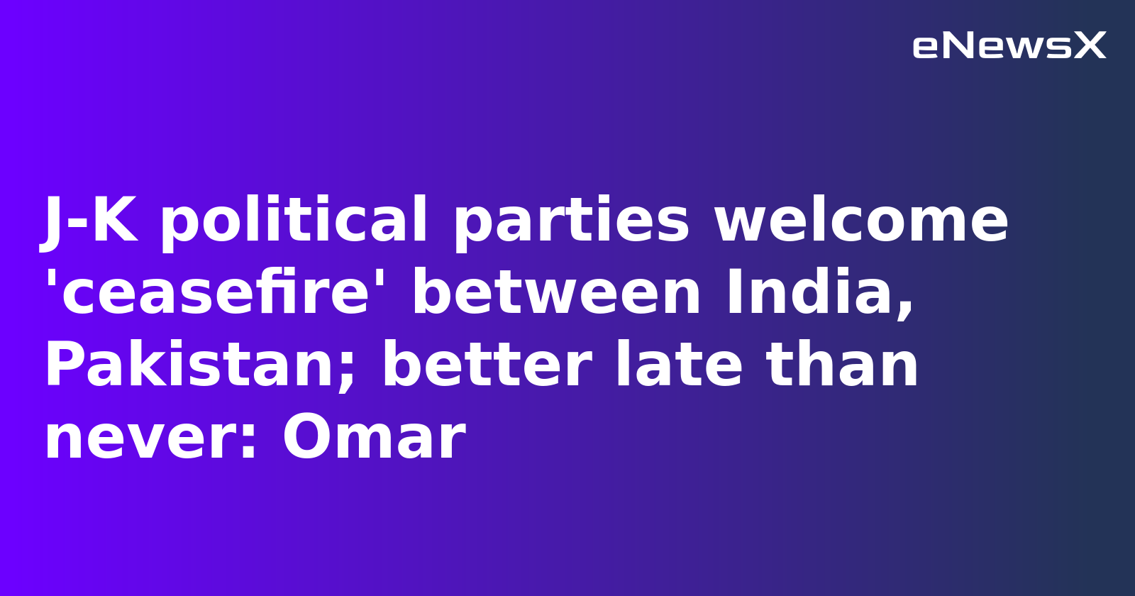 Jammu and Kashmir Leaders Welcome India-Pakistan Ceasefire, Call for Lasting Peace