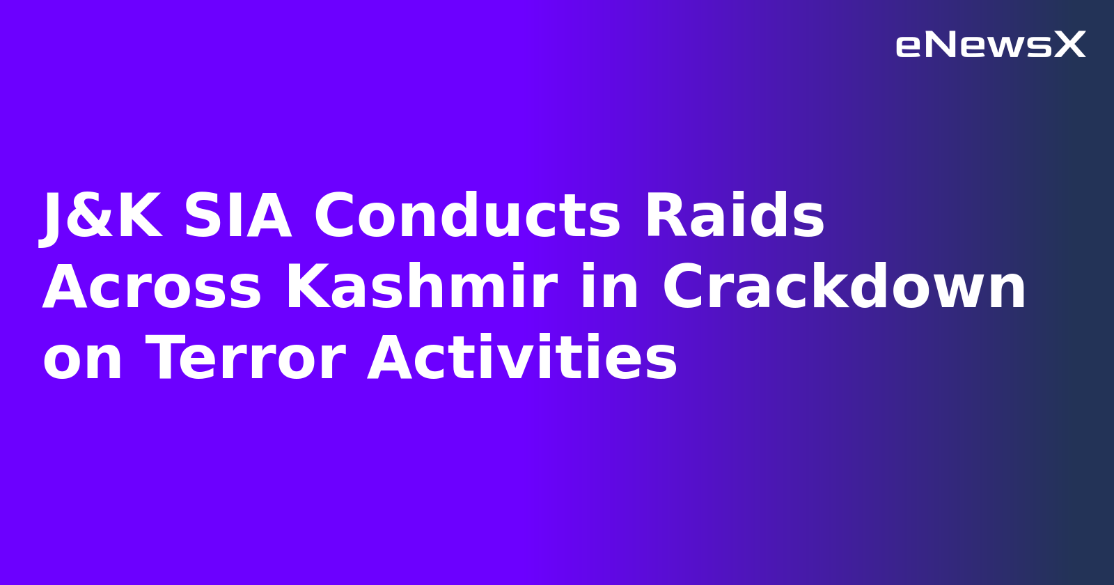 J&K SIA Conducts Raids Across Kashmir in Crackdown on Terror Activities