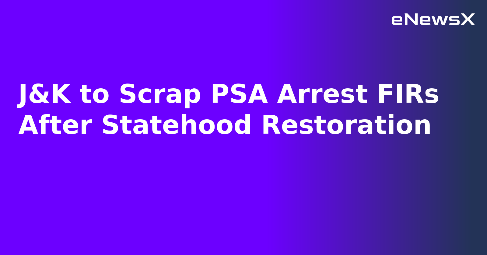 J&K to Scrap PSA Arrest FIRs After Statehood Restoration.webp