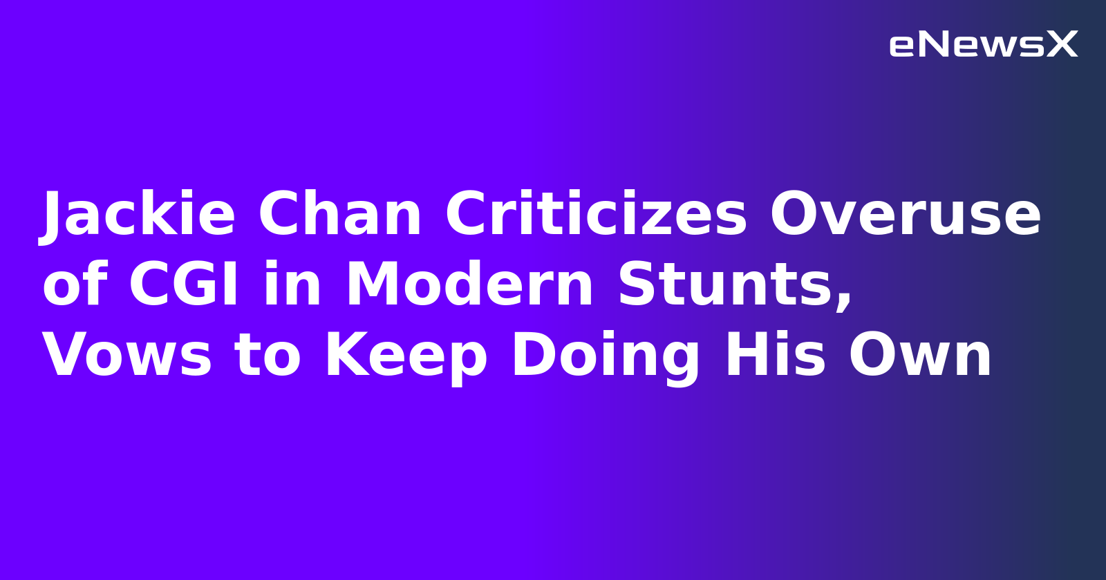 Jackie Chan Criticizes Overuse of CGI in Modern Stunts, Vows to Keep Doing His Own