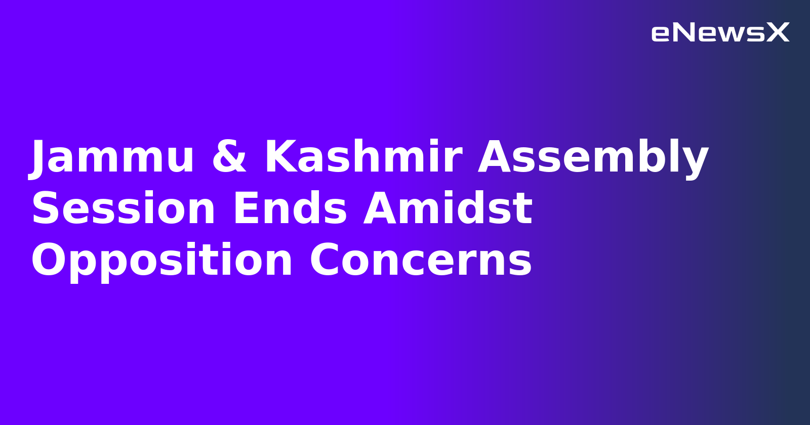 Jammu & Kashmir Assembly Session Ends Amidst Opposition Concerns