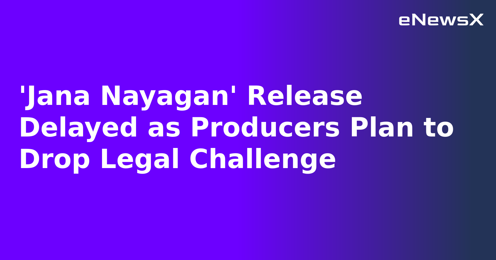 'Jana Nayagan' Release Delayed as Producers Plan to Drop Legal Challenge