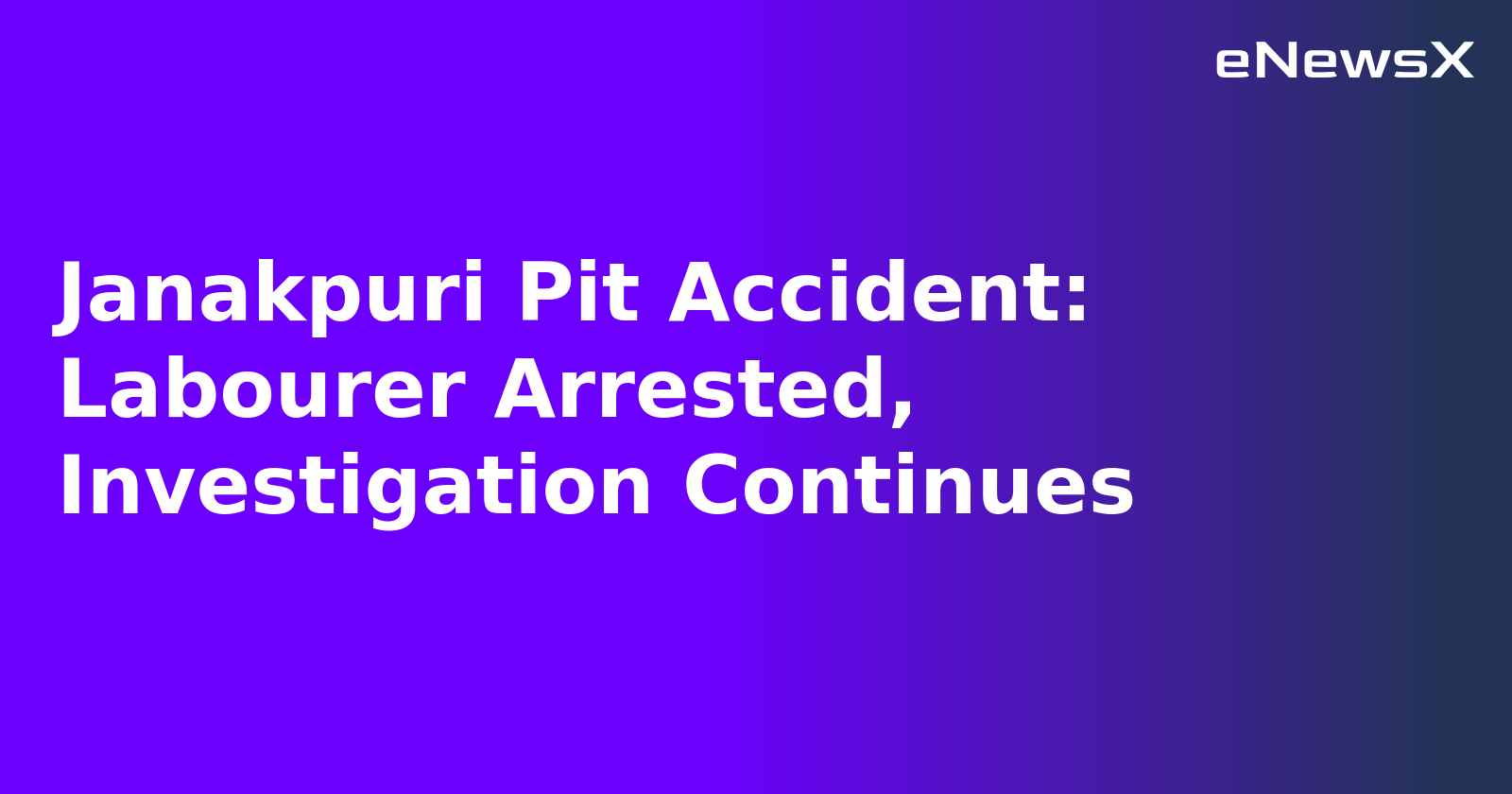 Janakpuri Pit Accident: Labourer Arrested, Investigation Continues