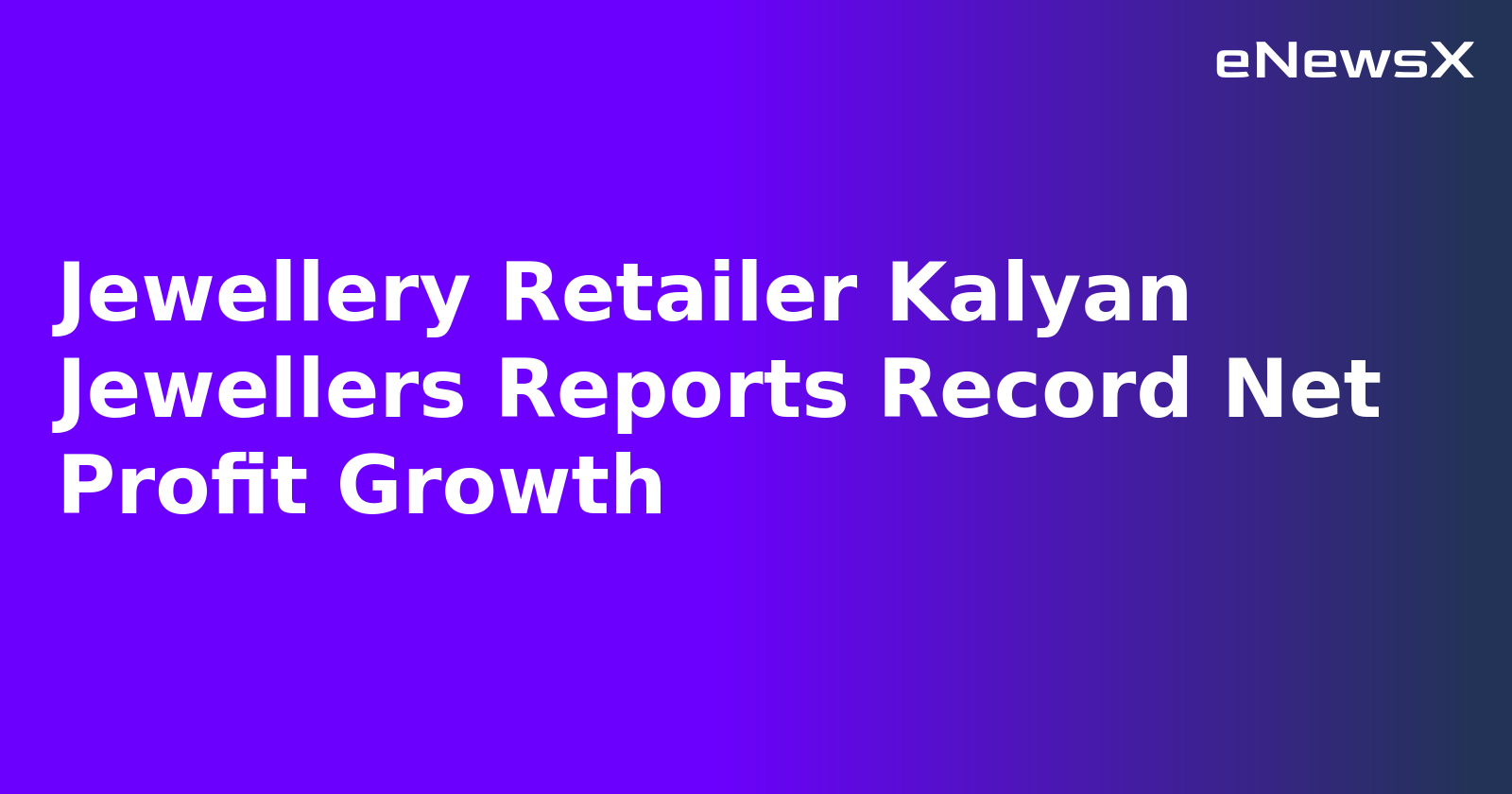 Jewellery Retailer Kalyan Jewellers Reports Record Net Profit Growth