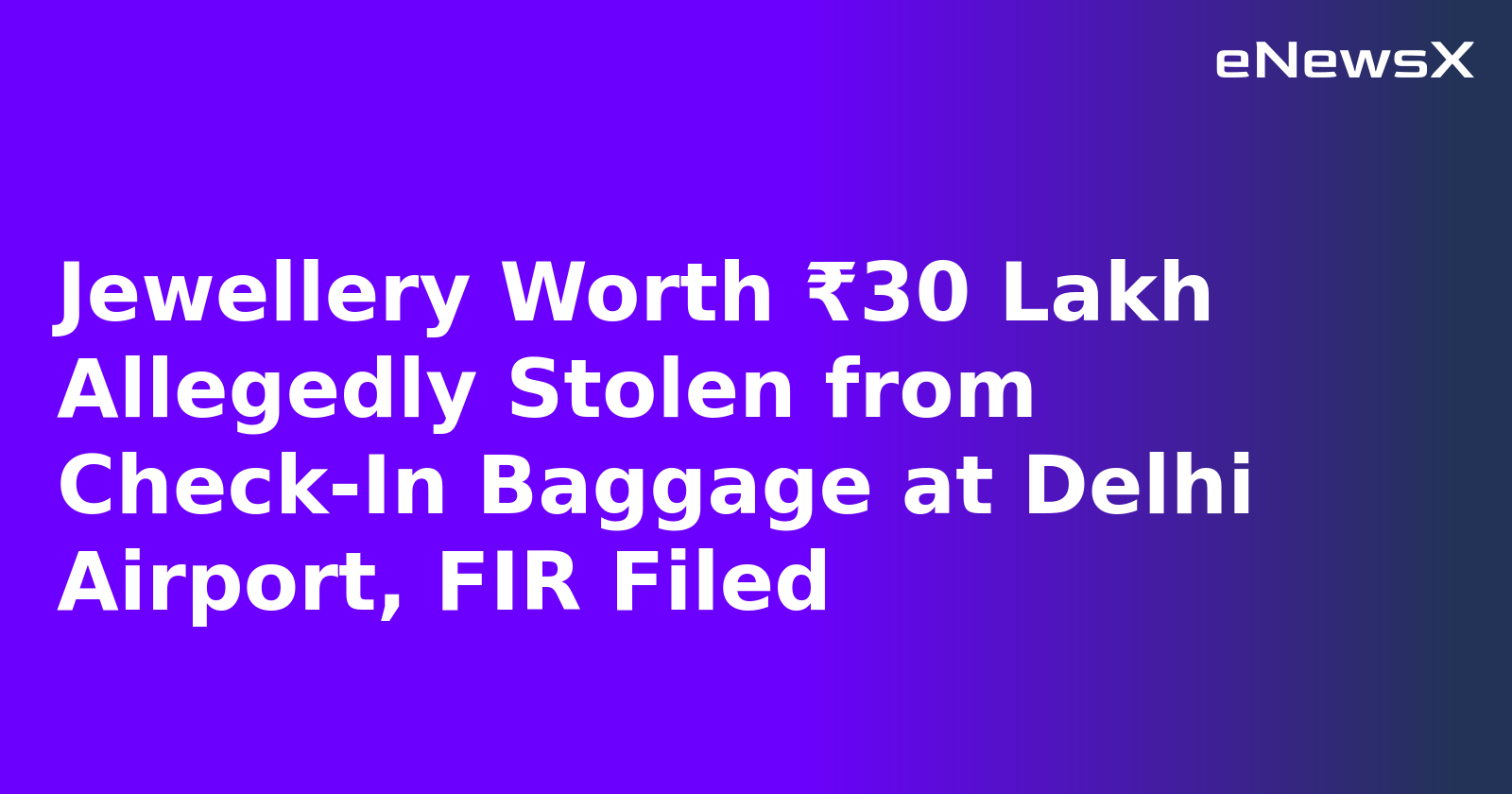 Jewellery Worth ₹30 Lakh Allegedly Stolen from Check-In Baggage at Delhi Airport, FIR Filed.webp