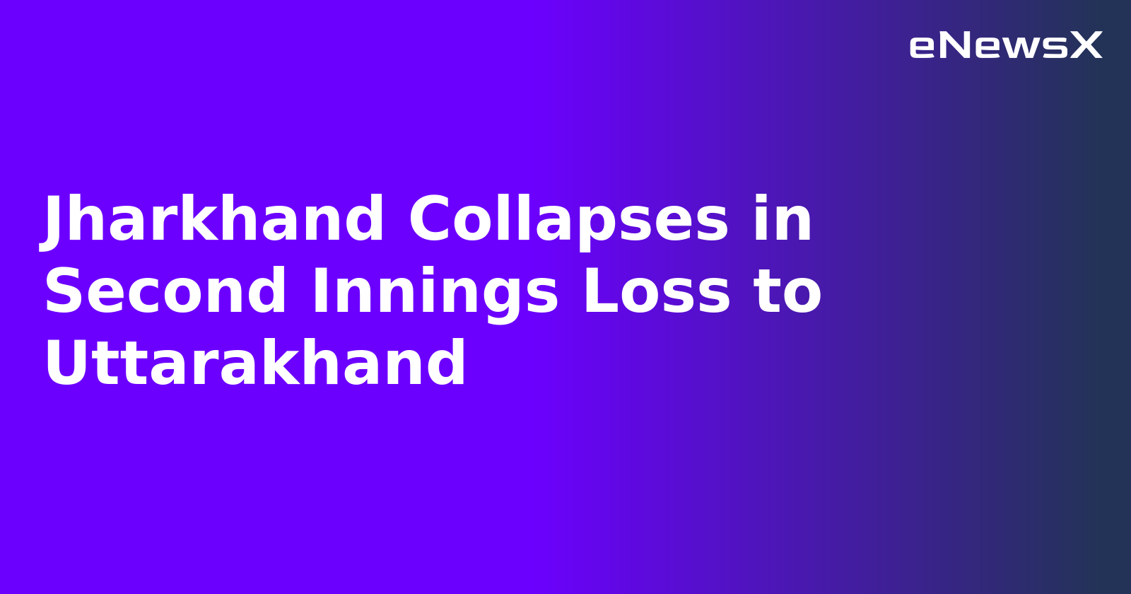 Jharkhand Collapses in Second Innings Loss to Uttarakhand