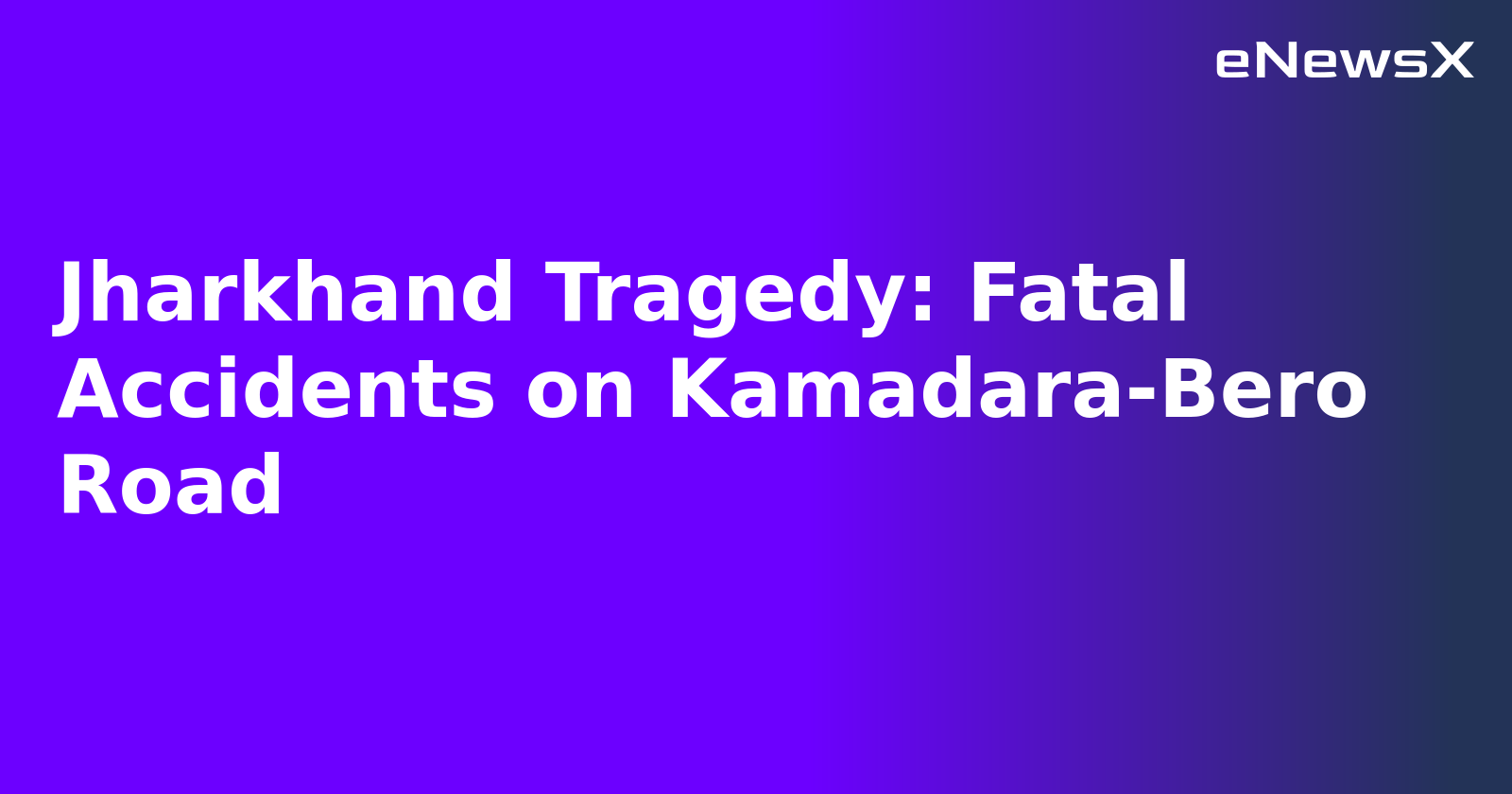Jharkhand Tragedy: Fatal Accidents on Kamadara-Bero Road.webp