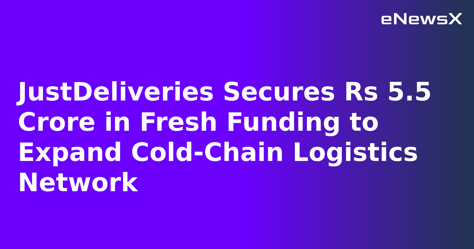 JustDeliveries Secures Rs 5.5 Crore in Fresh Funding to Expand Cold-Chain Logistics Network