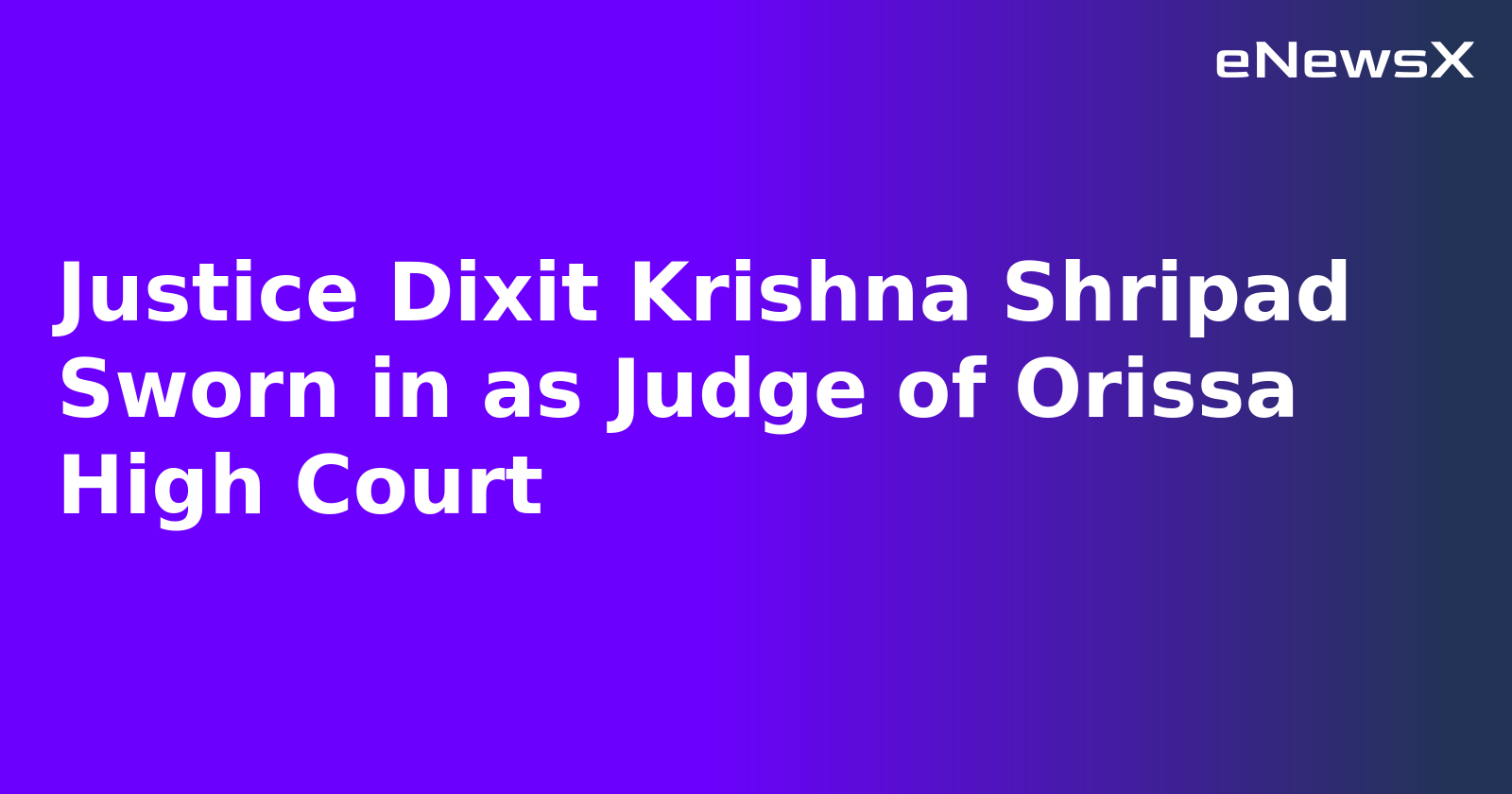 Justice Dixit Krishna Shripad Sworn in as Judge of Orissa High Court