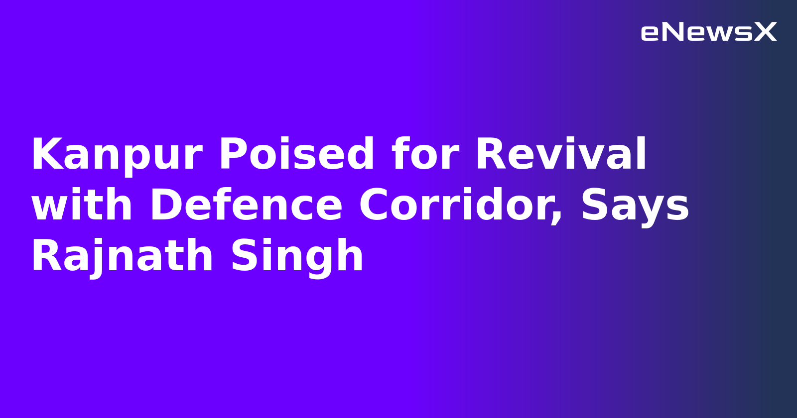 Kanpur Poised for Revival with Defence Corridor, Says Rajnath Singh
