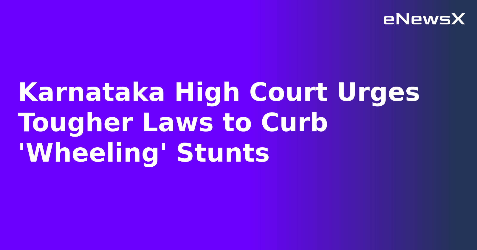 Karnataka High Court Urges Tougher Laws to Curb 'Wheeling' Stunts