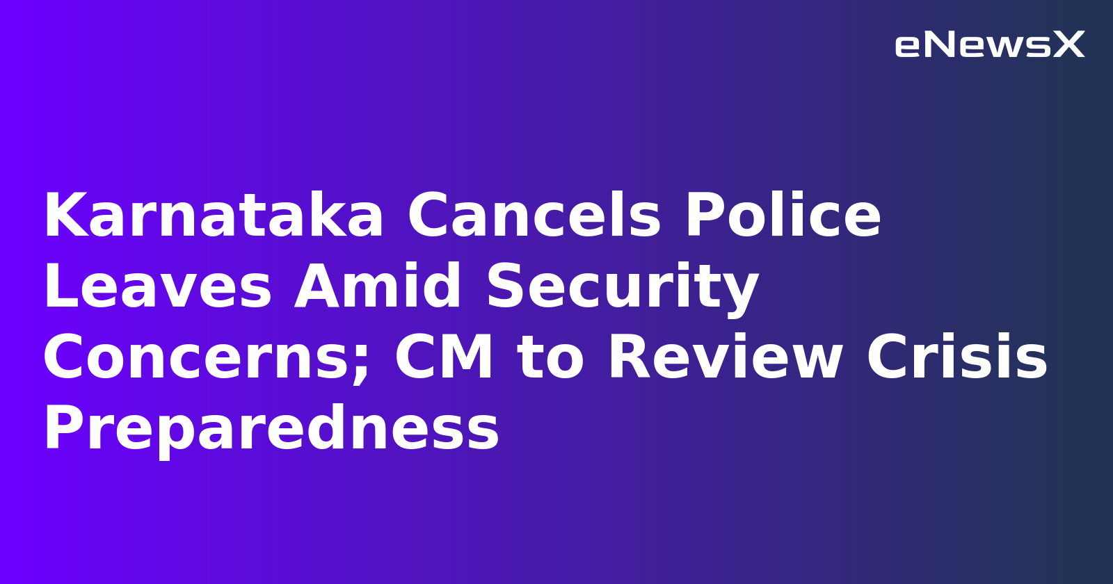 Karnataka Cancels Police Leaves Amid Security Concerns; CM to Review Crisis Preparedness