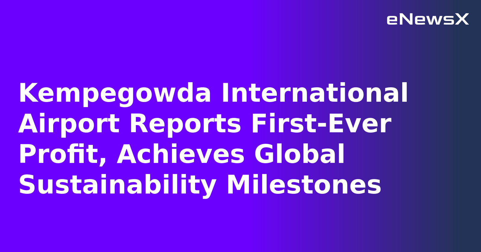 Kempegowda International Airport Reports First-Ever Profit, Achieves Global Sustainability Milestones