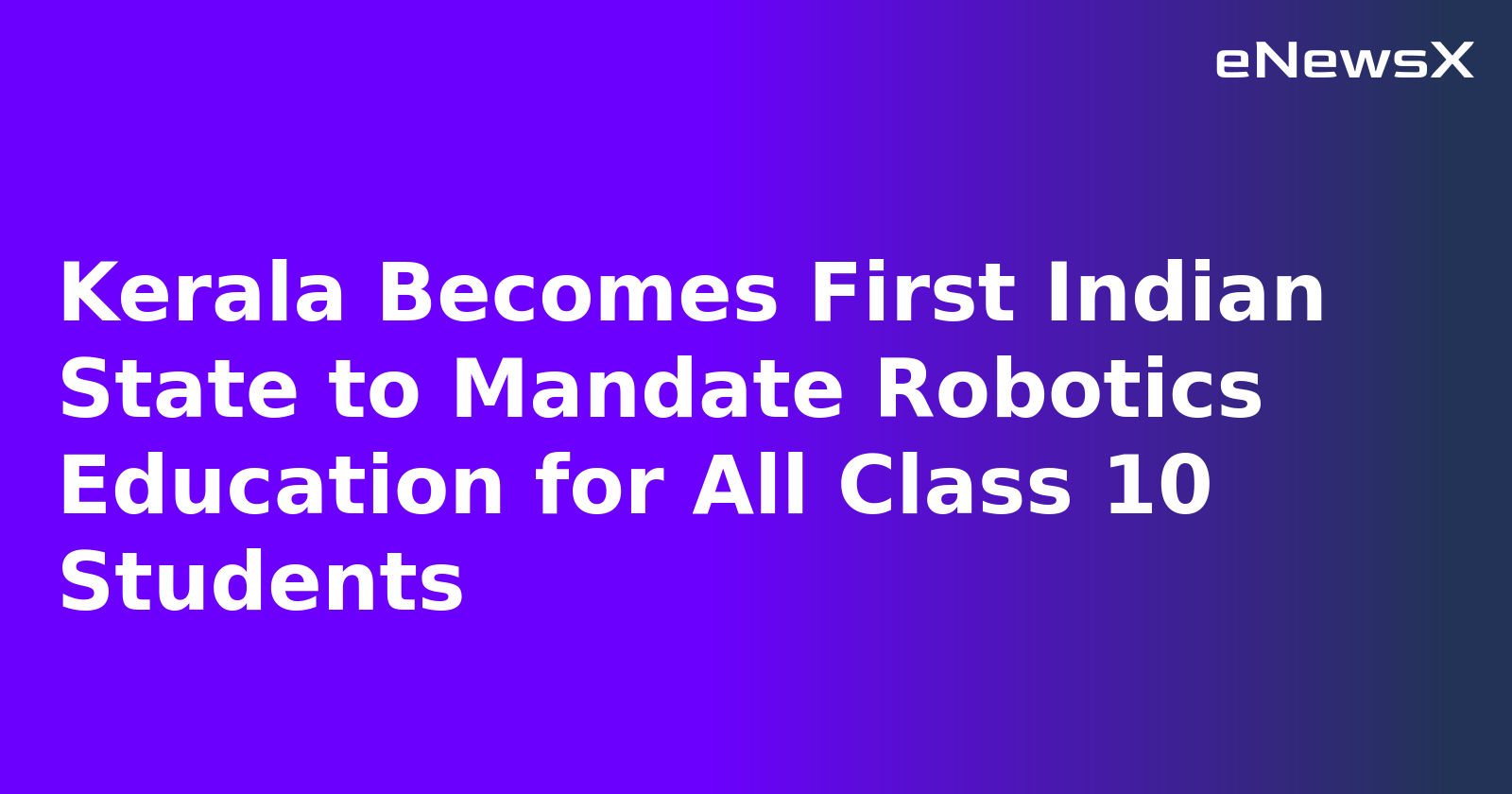 Kerala Becomes First Indian State to Mandate Robotics Education for All Class 10 Students