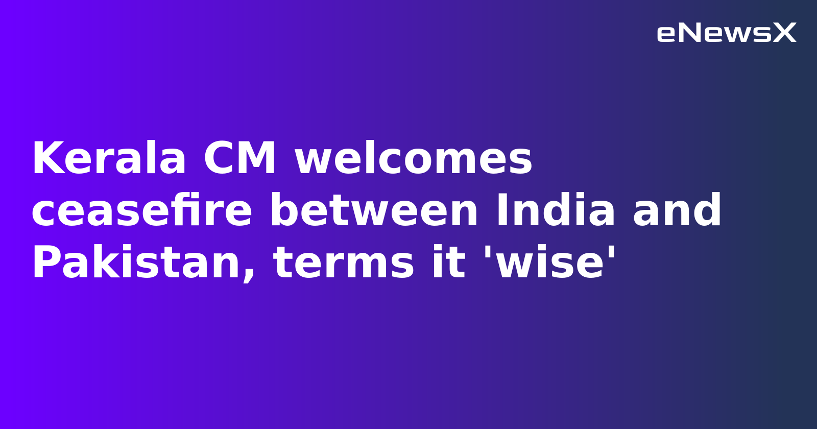 Kerala CM Pinarayi Vijayan Welcomes Ceasefire, Resumes Anniversary Celebrations from May 13