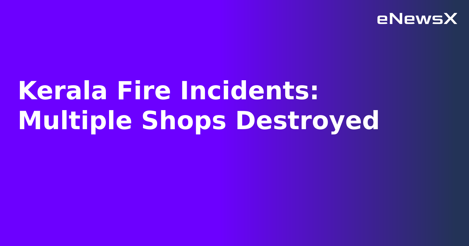 Kerala Fire Incidents: Multiple Shops Destroyed